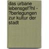 Das Urbane Lebensgef�Hl - �Berlegungen Zur Kultur Der Stadt door Jan K�ver