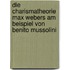 Die Charismatheorie Max Webers Am Beispiel Von Benito Mussolini