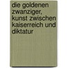 Die Goldenen Zwanziger, Kunst Zwischen Kaiserreich Und Diktatur door Carl Hoffmann