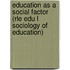 Education As a Social Factor (Rle Edu L Sociology of Education)