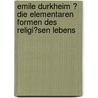 Emile Durkheim ? Die Elementaren Formen Des Religi�Sen Lebens door Carolyn Scheerschmidt