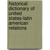 Historical Dictionary of United States-Latin American Relations door Joseph Smith