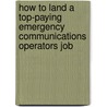 How to Land a Top-Paying Emergency Communications Operators Job door Jerry Tucker
