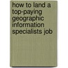 How to Land a Top-Paying Geographic Information Specialists Job by Peter Baird