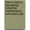 How to Land a Top-Paying Industrial Maintenance Instructors Job by Laura Henson