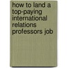 How to Land a Top-Paying International Relations Professors Job by Wanda Harrison
