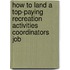 How to Land a Top-Paying Recreation Activities Coordinators Job