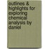 Outlines & Highlights for Exploring Chemical Analysis by Daniel