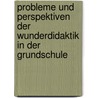 Probleme Und Perspektiven Der Wunderdidaktik in Der Grundschule door Britta W�st