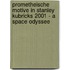 Prometheische Motive in Stanley Kubricks 2001 - a Space Odyssee