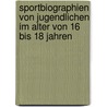 Sportbiographien Von Jugendlichen Im Alter Von 16 Bis 18 Jahren door Angelique Scholtyssek