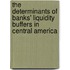 The Determinants of Banks' Liquidity Buffers in Central America