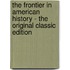 The Frontier in American History - the Original Classic Edition
