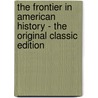 The Frontier in American History - the Original Classic Edition door Frederick Jackson Turner