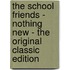 The School Friends - Nothing New - the Original Classic Edition