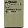 Vocabulaire Fran�Ais-Chinois Pour L'Autoformation - 5000 Mots door Andrey Taranov