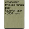Vocabulaire Fran�Ais-Finnois Pour L'Autoformation - 5000 Mots door Andrey Taranov