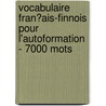 Vocabulaire Fran�Ais-Finnois Pour L'Autoformation - 7000 Mots door Andrey Taranov