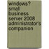 Windows� Small Business Server 2008 Administrator's Companion