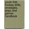 Youth Firld Hockey Drills, Strategies, Plays and Games Handbook by Bob Swope