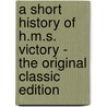 A Short History of H.M.S. Victory - the Original Classic Edition door William James Lloyd Wharton