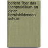 Bericht �Ber Das Fachpraktikum an Einer Berufsbildenden Schule door Michael Mielke