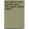 Bert Wilson's Twin Cylinder Racer - the Original Classic Edition door J.W. Duffield