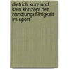 Dietrich Kurz Und Sein Konzept Der Handlungsf�Higkeit Im Sport by Sebastian Altenhoff