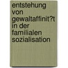 Entstehung Von Gewaltaffinit�T in Der Familialen Sozialisation door Judith Scherer