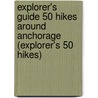 Explorer's Guide 50 Hikes Around Anchorage (Explorer's 50 Hikes) door Lisa Maloney