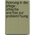 Fixierung in Der Pflege - Ethische Ans�Tze Zur Probleml�Sung