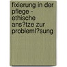 Fixierung in Der Pflege - Ethische Ans�Tze Zur Probleml�Sung door Roger Richter