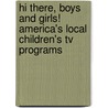 Hi There, Boys And Girls! America's Local Children's Tv Programs by Tim Hollis