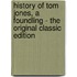 History of Tom Jones, a Foundling - the Original Classic Edition