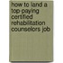 How to Land a Top-Paying Certified Rehabilitation Counselors Job