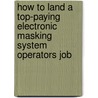 How to Land a Top-Paying Electronic Masking System Operators Job door Douglas Moreno