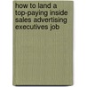 How to Land a Top-Paying Inside Sales Advertising Executives Job by Tina Walsh