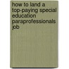 How to Land a Top-Paying Special Education Paraprofessionals Job by Martha Glass