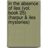 In the Absence of Iles (Vol. Book 25)  (Harpur & Iles Mysteries) door Bill James