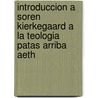 Introduccion a Soren Kierkegaard a La Teologia Patas Arriba Aeth door Assoc for Hispanic Theological Education