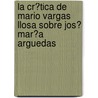 La Cr�Tica De Mario Vargas Llosa Sobre Jos� Mar�A Arguedas door Lorena Jaume-Palas�