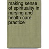 Making Sense of Spirituality in Nursing and Health Care Practice door Wilf McSherry