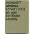 Microsoft� Windows Server� 2003 Pki and Certificate Security