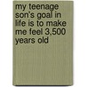 My Teenage Son's Goal in Life Is to Make Me Feel 3,500 Years Old door Dave Barry