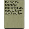 The Ang Lee Handbook - Everything You Need to Know About Ang Lee door Emily Smith