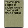 The Common People of Ancient Rome - the Original Classic Edition by Frank Frost Abbott