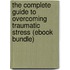 The Complete Guide to Overcoming Traumatic Stress (Ebook Bundle)