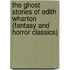 The Ghost Stories of Edith Wharton (Fantasy and Horror Classics)