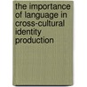 The Importance of Language in Cross-Cultural Identity Production door Michael Elberth