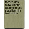 Theorie Des Aufw�Rmens - Allgemein Und Spezifisch Im Badminton by Michel Allend�rfer